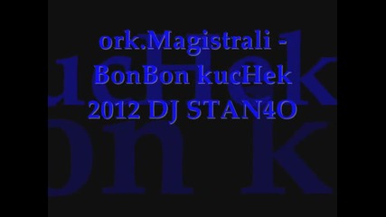 ork.magistrali - Bonbon kuchek 2012 Dj Stan4o