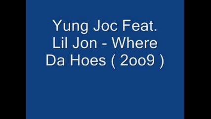 Yung Joc Feat. Lil Jon - Where Da Hoes (2009)