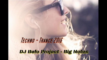 Dj Befo Project - Big Notes ( Bulgarian Techno Trance Music )