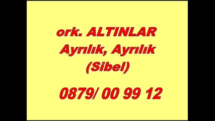 ork.altinlar - Ayrili, Ayrilik (sibel)