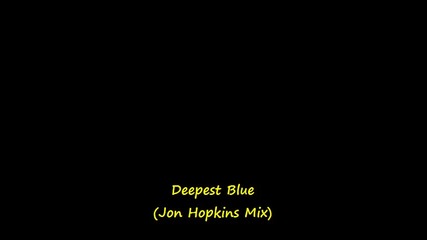 Deepest Blue - Deepest Blue (jon Hopkins Mix) (bg subs)