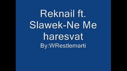 Reknail ft. Slawek - Ne me haresvat