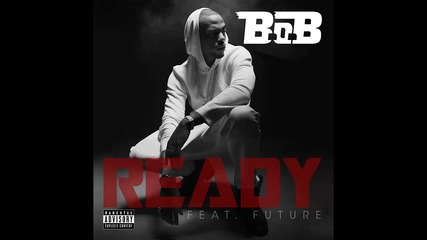 B.o.b ft. Future - Ready