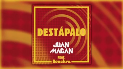 Juan Magan - Destapalo ft. Bouchra