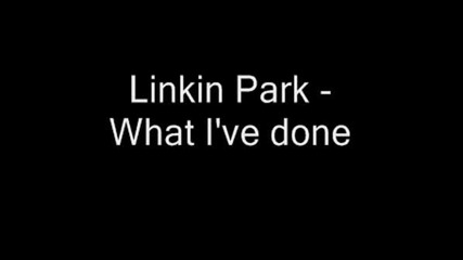 Linkin Park - What Ive Done