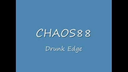 Chaos88 - Drunk Edge 