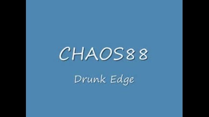 Chaos88 - Drunk Edge