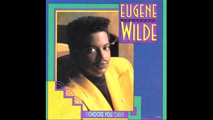 Eugene Wilde - I Choose You ( Tonight )