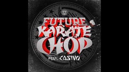 Future ft. Casino - Karate Chop