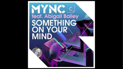 Mync feat. Abigail Bailey - Something On Your Mind (r3hab Remix)