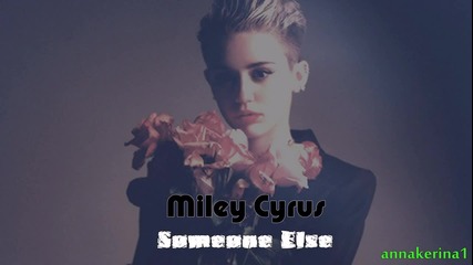 13 . Превод!!! Miley Cyrus - Someone Else