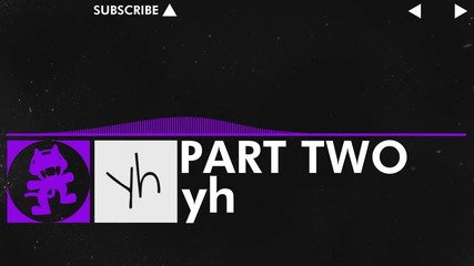 [dubstep] - yh - Part Two [monstercat Vip Release]