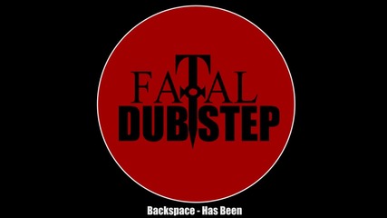 Backspace - Has Been [dubstep]