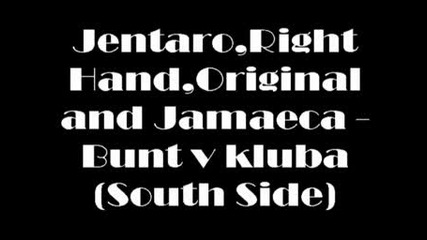 Jentaro, Right Hand, Original and Jamaeca - Bunt v kluba (south Side) 