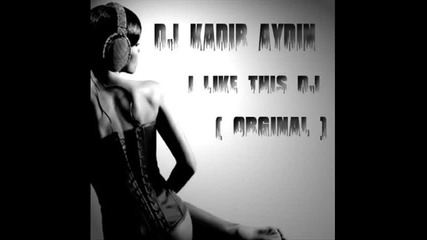 Kadir Aydin - I Like this Dj (original)