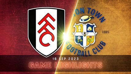 Fulham vs. Luton Town - Condensed Game