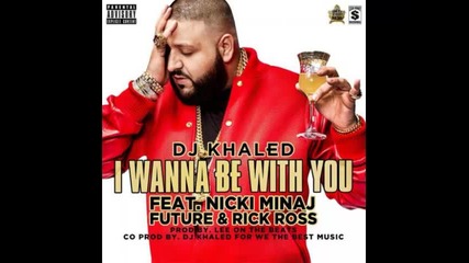 *2013* Dj Khaled ft. Nicki Minaj, Future & Rick Ross - I wanna be with you