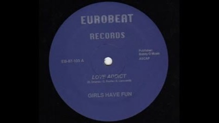 Girls Have Fun - Love Addict ( Club Mix ) 1987