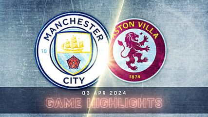 Manchester City vs. Aston Villa - Condensed Game