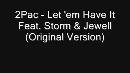 2pac - Let 'em Have It Feat. Storm Jewell (original Version)