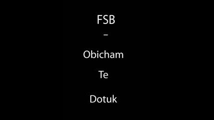 Fsb - Obi4am Te Dotuk