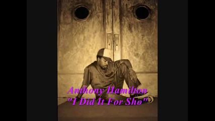 I Did It For Sho [anthony Hamiltion]