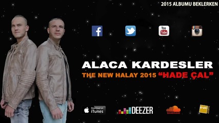 Alaca Kardeşler - Hade Çal ( THE NEW HALAY )