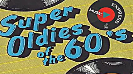 Super Oldies Of The 60 s - Greatest Hits Of The 60s Oldies but Goodies