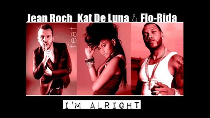 * New - 2011 * Jean Roch ft. Flo Rida, Kat Deluna - I'm Alright