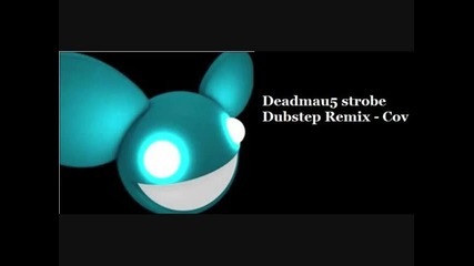 Deadmau5 Strobe Dubstep Remix - Cov 