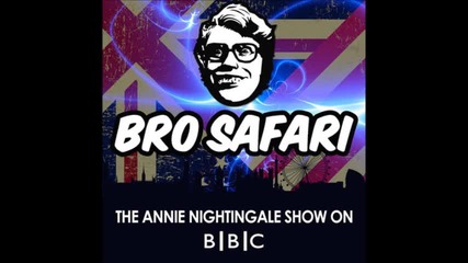Bro Safari - Annie Nightingale Mix Bbc - April 2013
