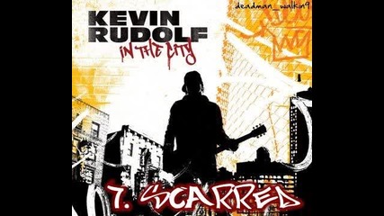 [+lyrics] 7 - Kevin Rudolf - Scarred [ От Албума In The City 2008 ]