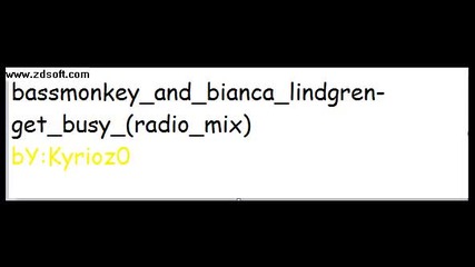 - bassmonkey and bianca lindgren - get busy (radio mix)