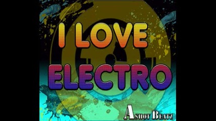Ashot Beatz - I Love Electro 2011 [hd]
