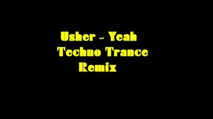 ♪♫ Usher - Yeah - Techno Trance Remix ♪♫