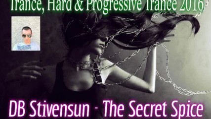 Db Stivensun - The Secret Spice ( Bulgarian Trance, Hard & Progressive Trance 2016 )