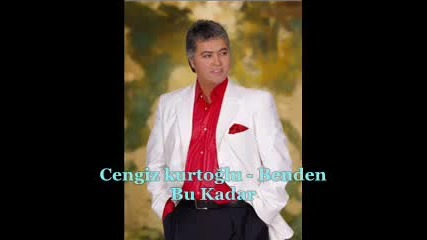 Cengiz kurtoglu - Benden bu kadar