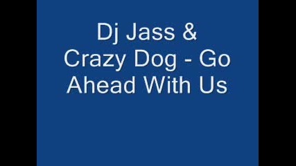 Dj Jass & Crazy Dog - Go Ahead With Us