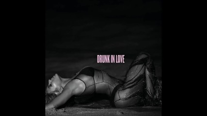 Beyonce - Drunk in Love feat. Jay Z ( A U D I O )