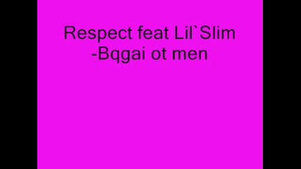 Respect Feat Lil`slim - Bqgai Ot Men