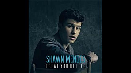 *2016* Shawn Mendes - Treat You Better