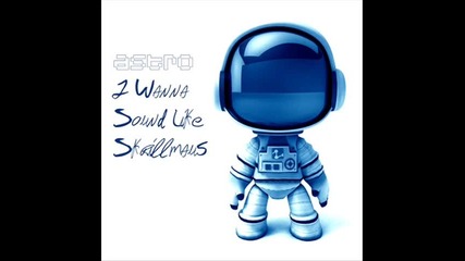 Astro - I wanna sound like skrillmaus5 (beta Version)