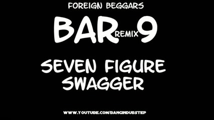 Foreign Beggars - Seven Figure Swagger - Bar 9 Remix
