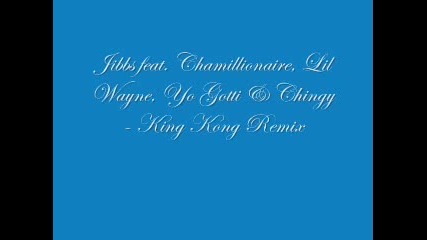 Jibbs Ft. Chamillionaire, Lil Wayne Chingy - King Kong Remix