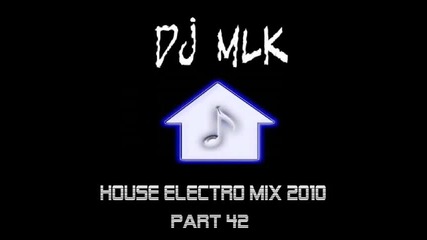 New House Electro music mix 2010 - Part 42 (by Dj Mlk) (may June 2010) 