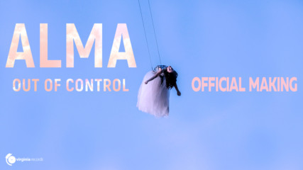 ALMA - Out of Control (Official Making)
