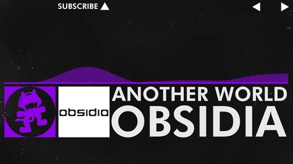[dubstep] - Another World - Obsidia [monstercat Release]