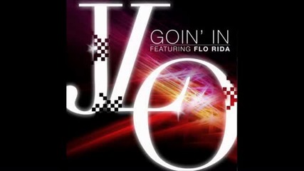 Jennifer Lopez ft. Flo Rida - Goin' In § Изрязана §