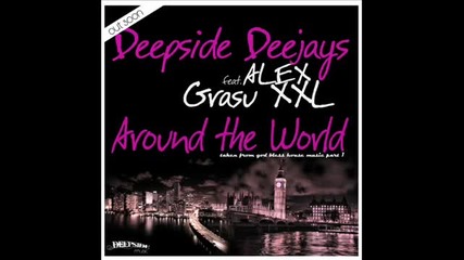 Deepside Deejays Feat Alex Grasu Xxl - Around The World (club Mix) 
