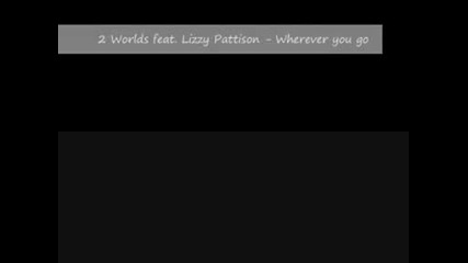 2 Worlds feat. Lizzy Pattison - Wherever you go (club Mix)